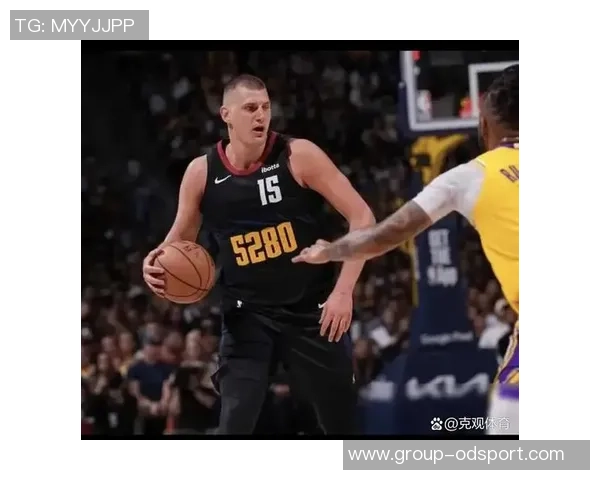 名嘴分析约基奇出场时间减少对掘金影响球员配置合理确保比赛掌控 名嘴分析约基奇出场时间减少对掘金影响球员配置合理确保比赛掌控